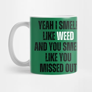 Yeah I Smell Like Weed Mug